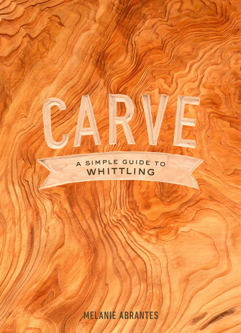 Carve - a simple guide to whittling