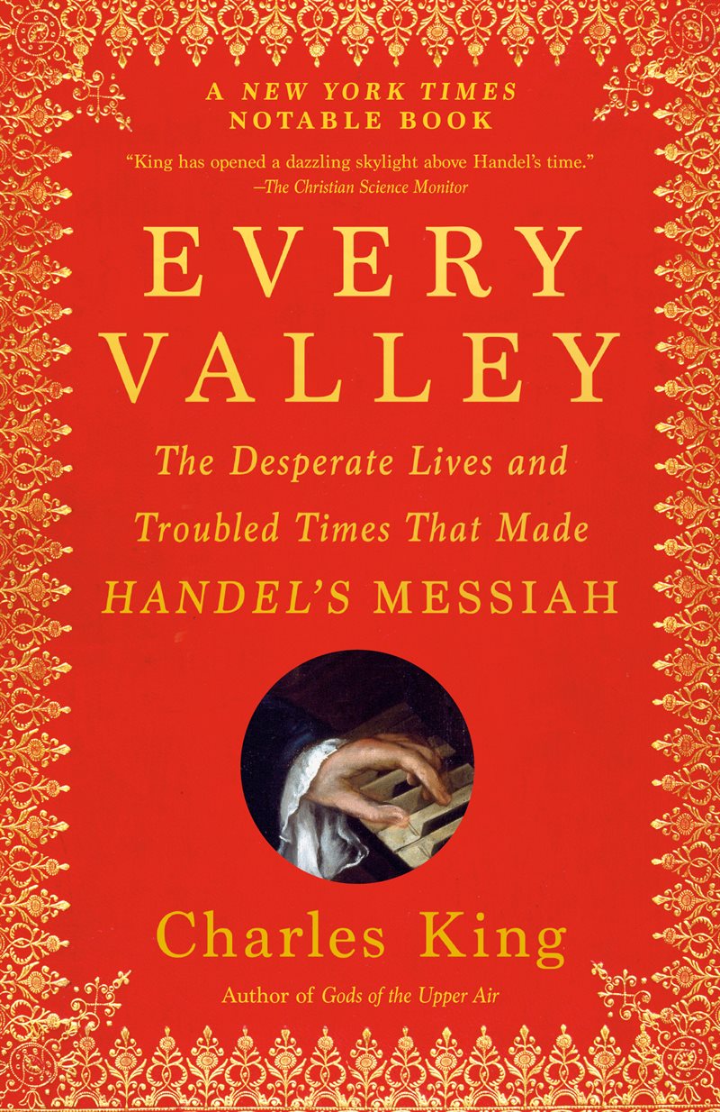 Every Valley: The Desperate Lives and Troubled Times That Made Handel