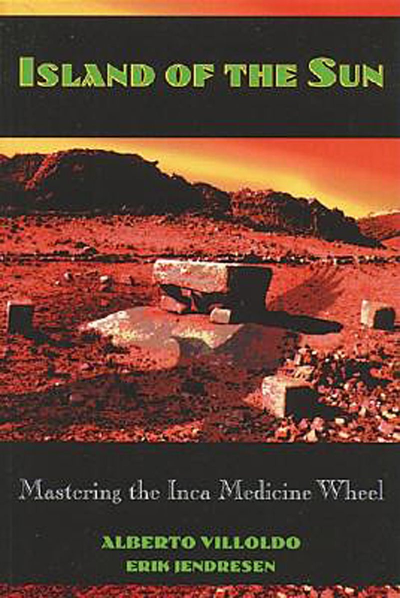 Island Of The Sun: Mastering The Inca Medicine Wheel