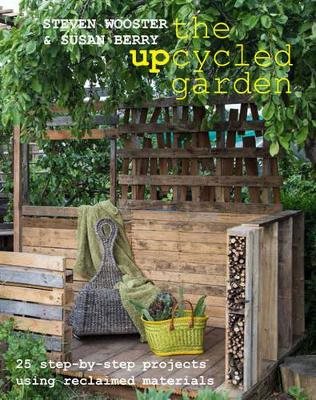 Upcycled garden - 25 step-by-step projects using reclaimed materials