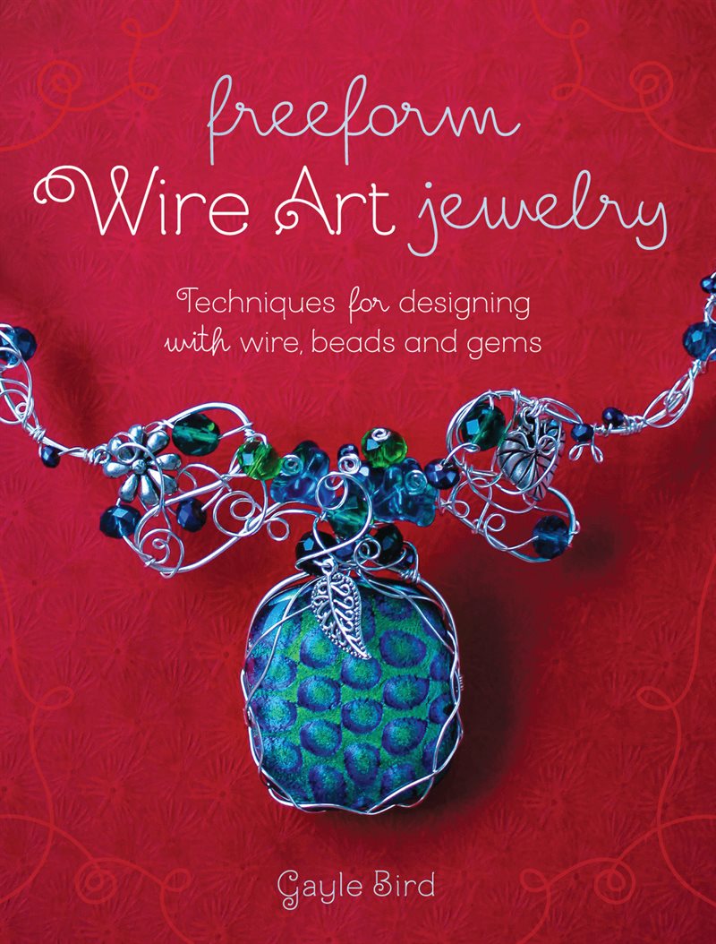 Freeform wire art jewelry - techniques for designing with wire, beads and g