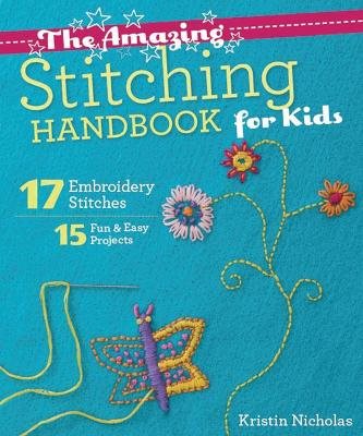 Amazing stitching handbook for kids - 17 embroidery stitches * 15 fun & eas