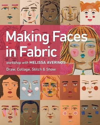 Making faces in fabric - workshop with melissa averinos - draw, collage, st