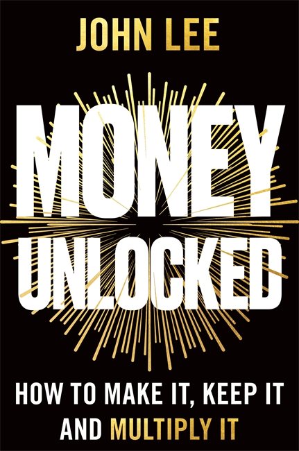 Money Unlocked: How to Make It, Keep It and Multiply It