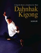 Dahnhak Kigong : Using Your Body to Enlighten Your Mind