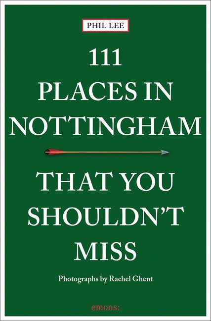 111 Places In Nottingham That You Shouldnt Miss