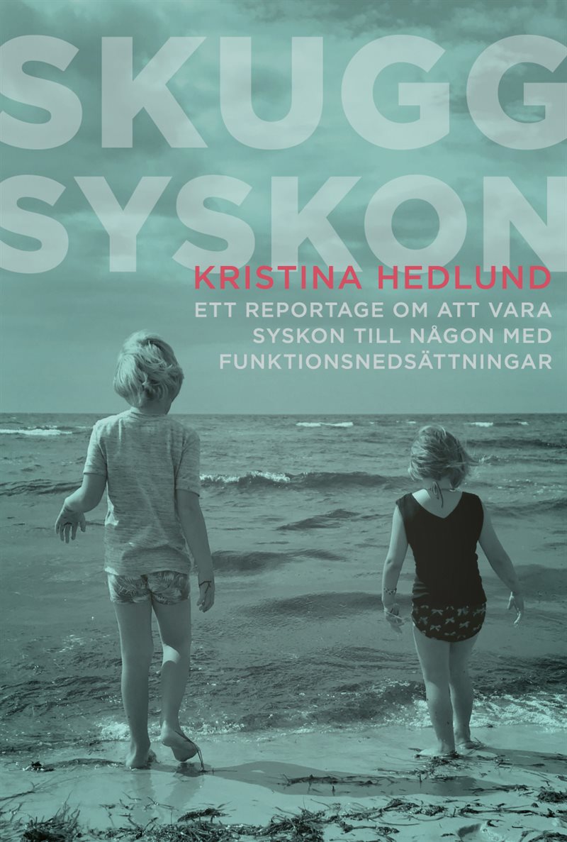 Skuggsyskon : ett reportage om att vara syskon till någon med funktionsnedsättningar