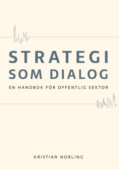 Strategi som dialog : en handbok för offentlig sektor