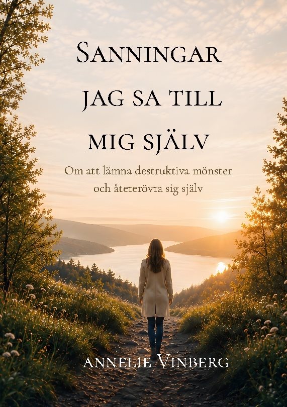 Sanningar jag sa till mig själv : om att lämna destruktiva mönster och återerövra sig själv