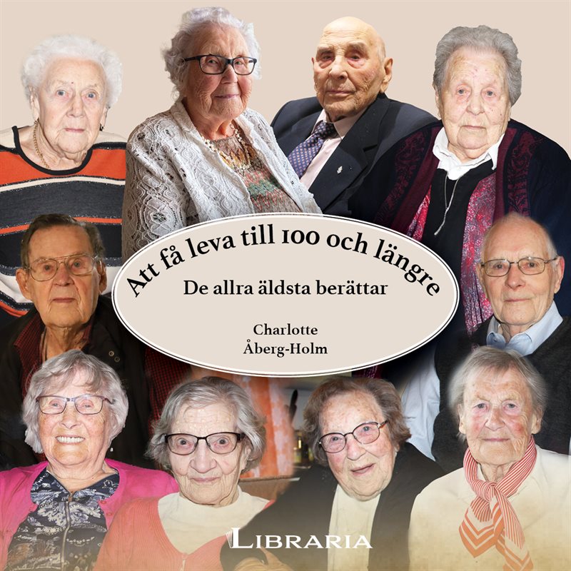 Att få leva till 100 och längre : de allra äldsta berättar