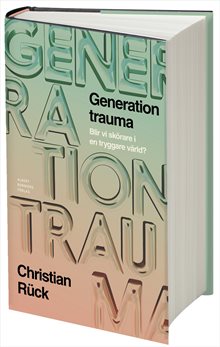 Generation Trauma : Blir vi skörare i en tryggare värld?