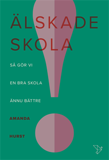 Älskade skola : så gör vi en bra skola ännu bättre
