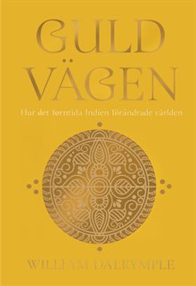 Guldvägen : hur det forntida Indien förändrade världen