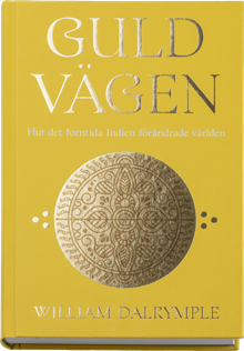 Guldvägen : hur det forntida Indien förändrade världen