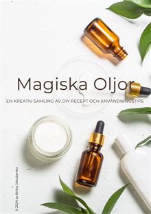 Magiska oljor : en kreativ samling av diy recept och användningstips